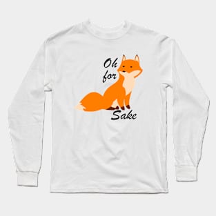 Oh For Fox Sake Long Sleeve T-Shirt